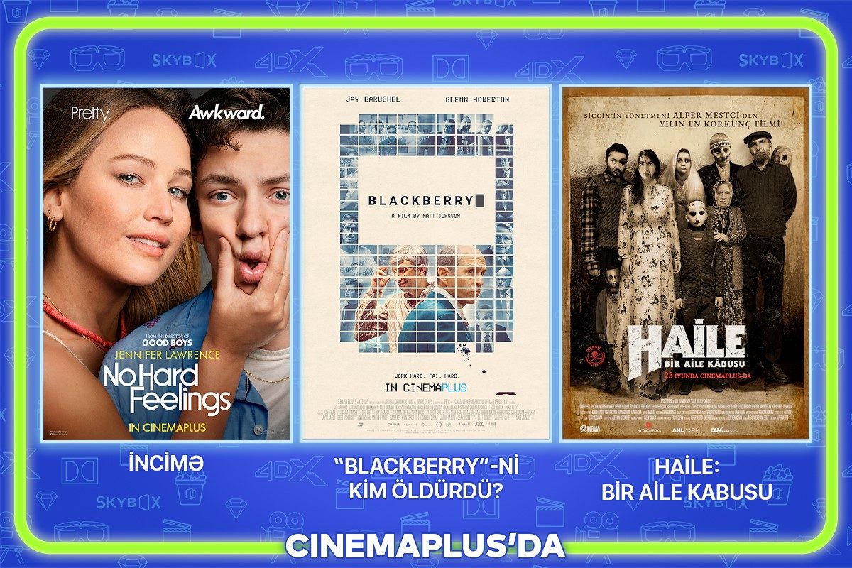 İyunun 22-dən etibarən “CinemaPlus” kinoteatrlar şəbəkəsində nümayiş olunacaq filmlər