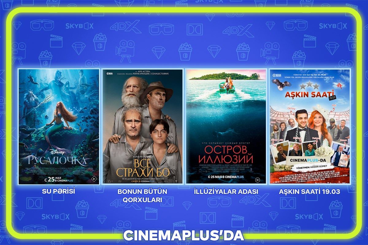 Mayın 25-dən etibarən “CinemaPlus” kinoteatrlar şəbəkəsində nümayiş olunacaq filmlər